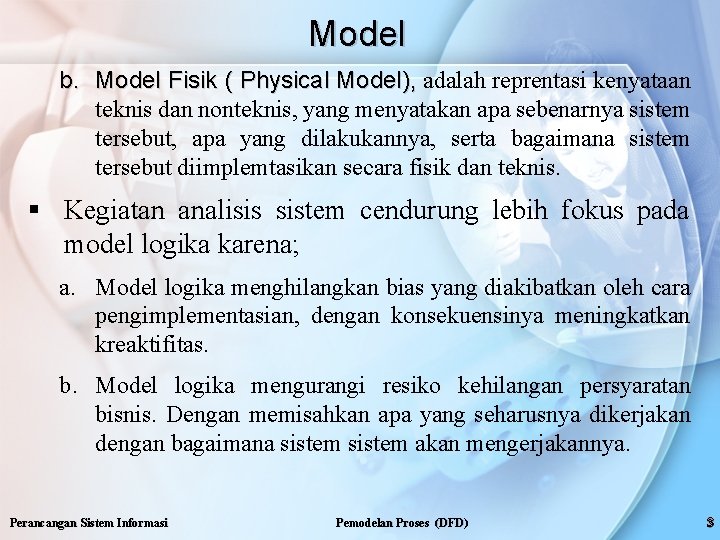 Model b. Model Fisik ( Physical Model), adalah reprentasi kenyataan teknis dan nonteknis, yang