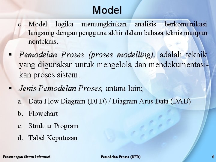 Model c. Model logika memungkinkan analisis berkomunikasi langsung dengan pengguna akhir dalam bahasa teknis