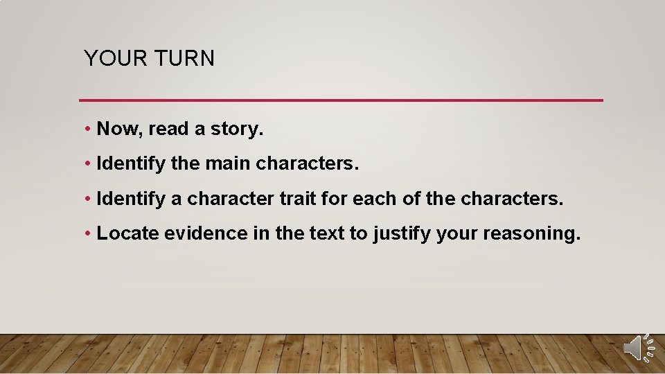 YOUR TURN • Now, read a story. • Identify the main characters. • Identify