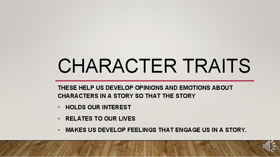 CHARACTER TRAITS THESE HELP US DEVELOP OPINIONS AND EMOTIONS ABOUT CHARACTERS IN A STORY