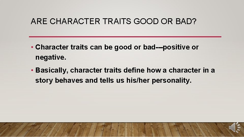 ARE CHARACTER TRAITS GOOD OR BAD? • Character traits can be good or bad---positive