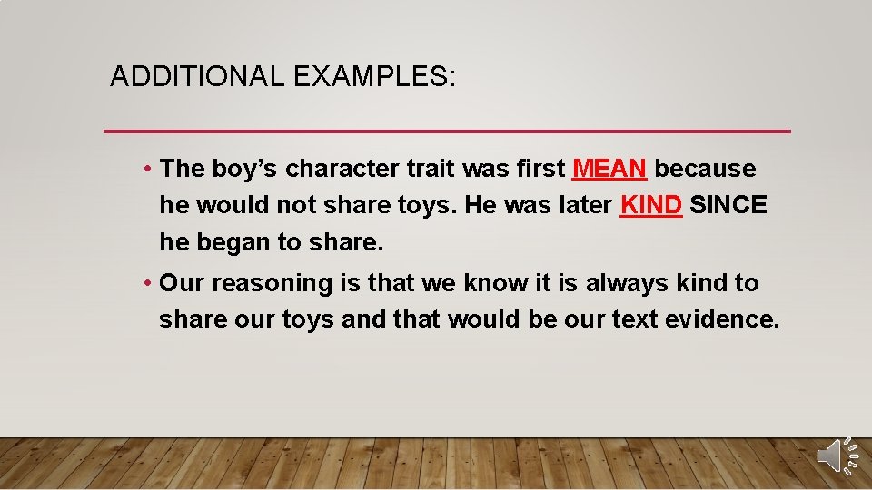ADDITIONAL EXAMPLES: • The boy’s character trait was first MEAN because he would not