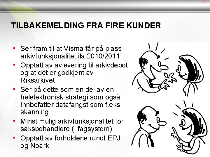 TILBAKEMELDING FRA FIRE KUNDER • Ser fram til at Visma får på plass • TILBAKEMELDING FRA FIRE KUNDER • Ser fram til at Visma får på plass •