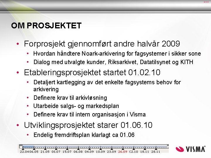OM PROSJEKTET • Forprosjekt gjennomført andre halvår 2009 • Hvordan håndtere Noark-arkivering for fagsystemer OM PROSJEKTET • Forprosjekt gjennomført andre halvår 2009 • Hvordan håndtere Noark-arkivering for fagsystemer