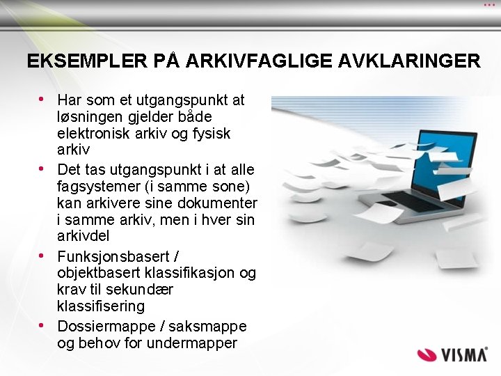 EKSEMPLER PÅ ARKIVFAGLIGE AVKLARINGER • Har som et utgangspunkt at løsningen gjelder både elektronisk EKSEMPLER PÅ ARKIVFAGLIGE AVKLARINGER • Har som et utgangspunkt at løsningen gjelder både elektronisk