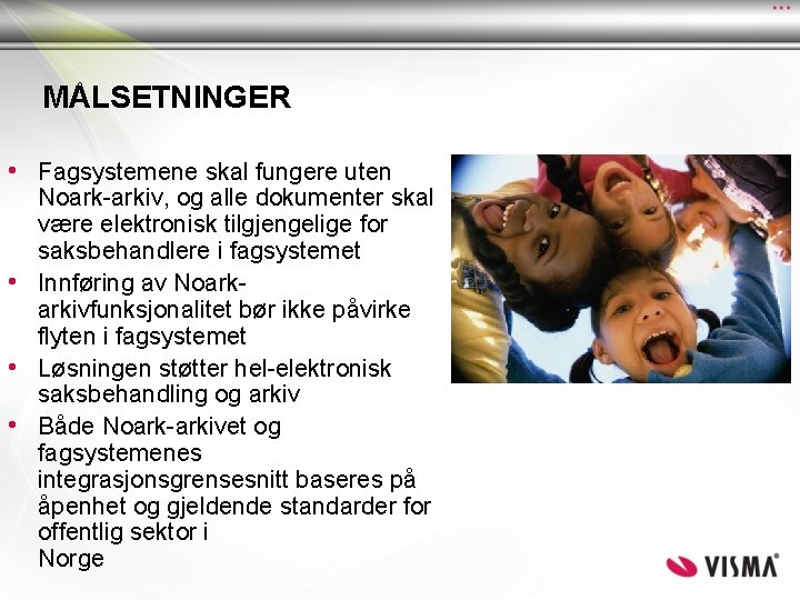 MÅLSETNINGER • Fagsystemene skal fungere uten Noark-arkiv, og alle dokumenter skal være elektronisk tilgjengelige MÅLSETNINGER • Fagsystemene skal fungere uten Noark-arkiv, og alle dokumenter skal være elektronisk tilgjengelige