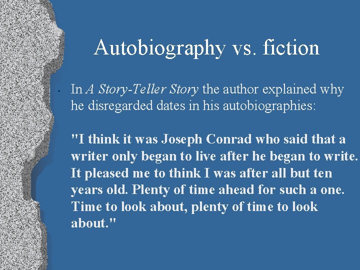 Autobiography vs. fiction • In A Story-Teller Story the author explained why he disregarded