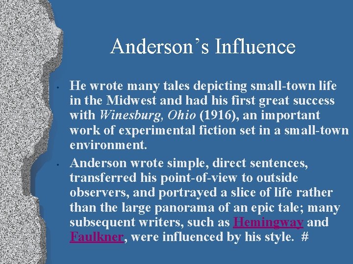 Anderson’s Influence • • He wrote many tales depicting small-town life in the Midwest