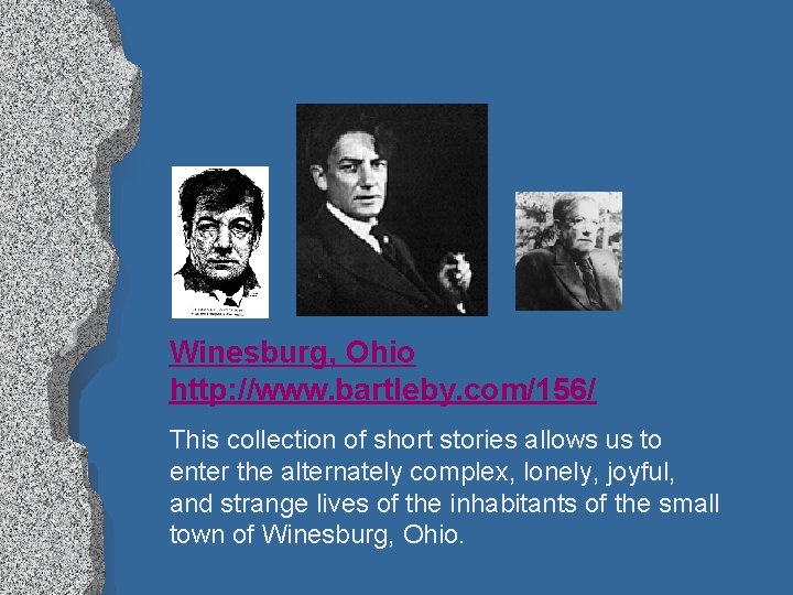 Winesburg, Ohio http: //www. bartleby. com/156/ This collection of short stories allows us to