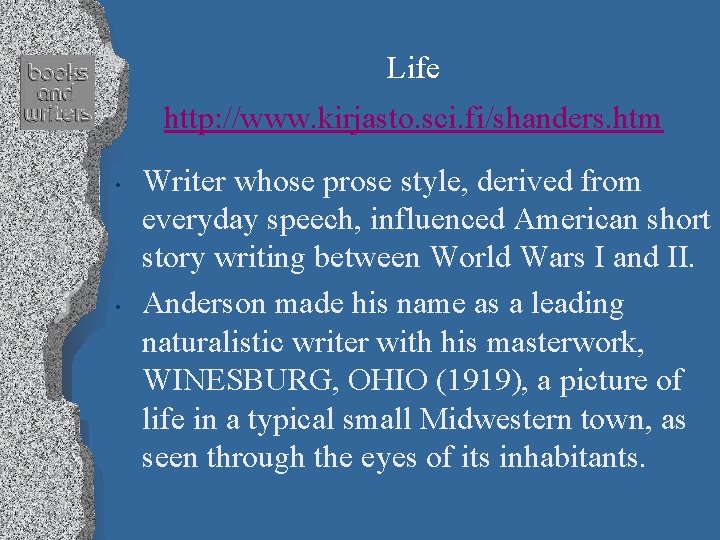 Life http: //www. kirjasto. sci. fi/shanders. htm • • Writer whose prose style, derived