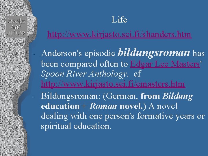 Life http: //www. kirjasto. sci. fi/shanders. htm • • Anderson's episodic bildungsroman has been