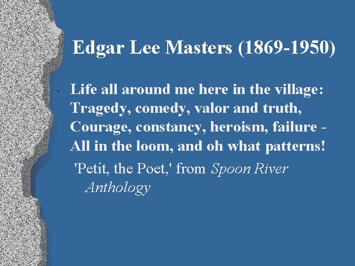 Edgar Lee Masters (1869 -1950) • Life all around me here in the village: