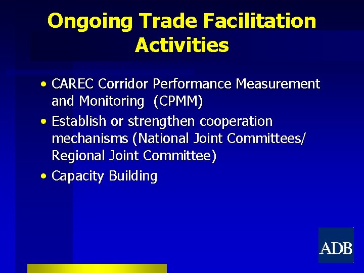 Ongoing Trade Facilitation Activities • CAREC Corridor Performance Measurement and Monitoring (CPMM) • Establish