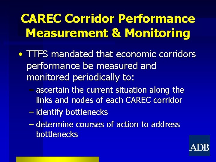 CAREC Corridor Performance Measurement & Monitoring • TTFS mandated that economic corridors performance be