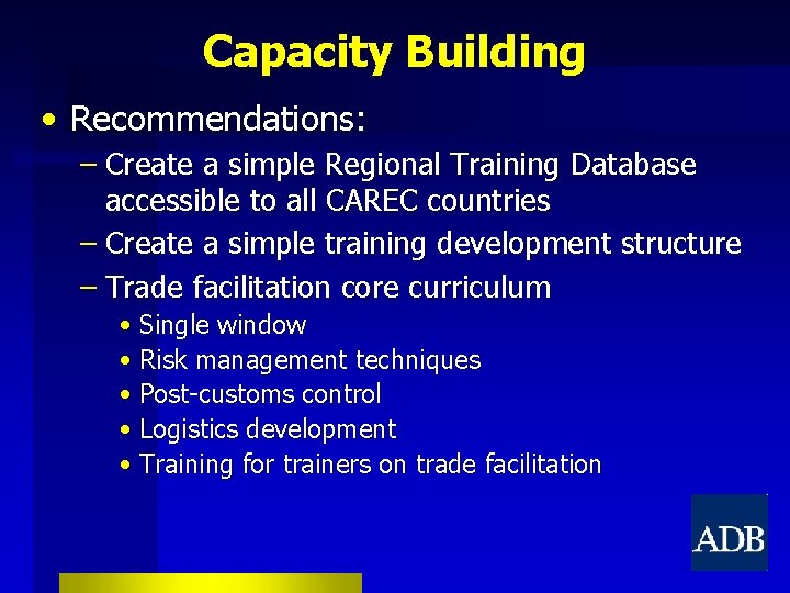 Capacity Building • Recommendations: – Create a simple Regional Training Database accessible to all