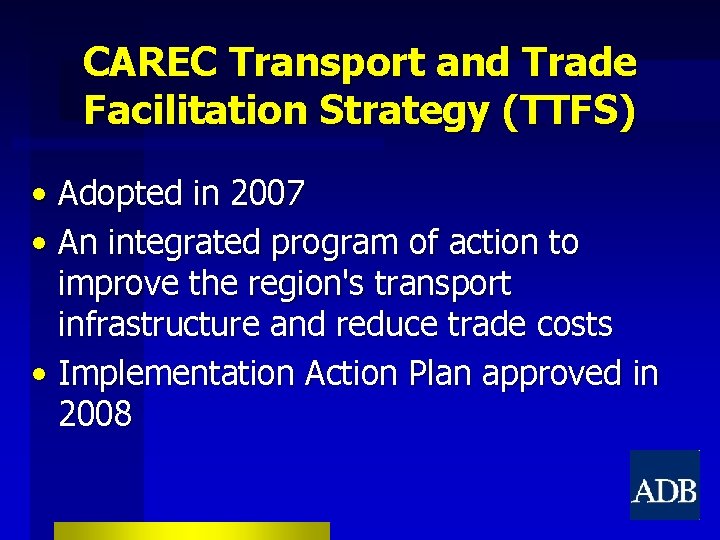 CAREC Transport and Trade Facilitation Strategy (TTFS) • Adopted in 2007 • An integrated