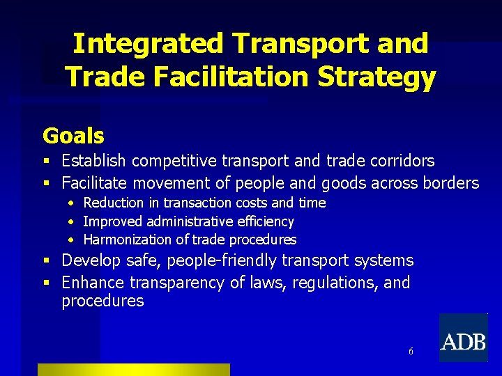 Integrated Transport and Trade Facilitation Strategy Goals § Establish competitive transport and trade corridors