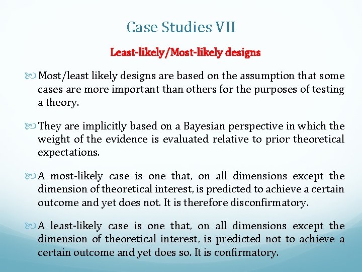 Case Studies VII Least-likely/Most-likely designs Most/least likely designs are based on the assumption that