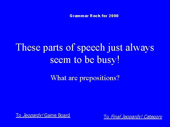 Grammar Rock for 2000 These parts of speech just always seem to be busy!