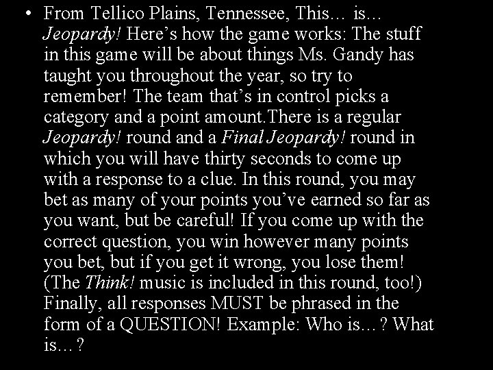  • From Tellico Plains, Tennessee, This… Jeopardy! Here’s how the game works: The