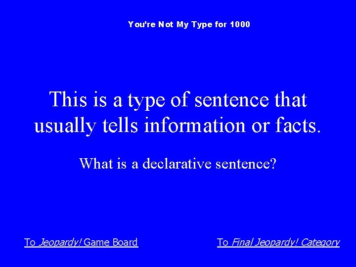 You’re Not My Type for 1000 This is a type of sentence that usually