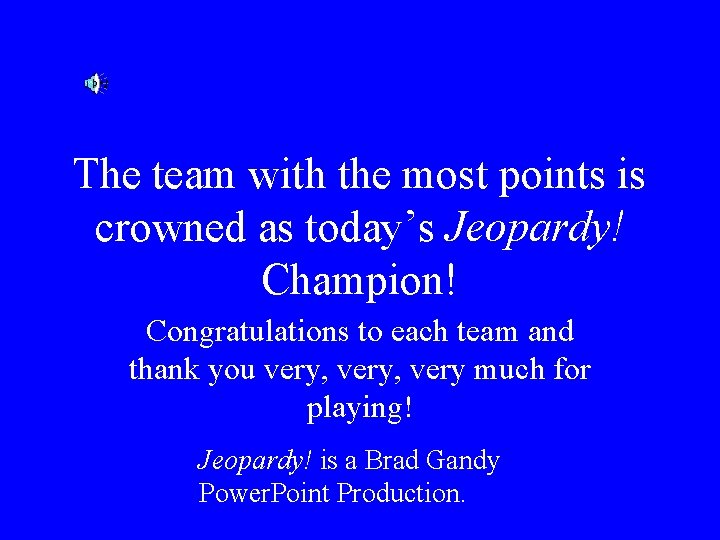 The team with the most points is crowned as today’s Jeopardy! Champion! Congratulations to