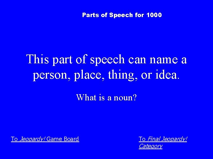 Parts of Speech for 1000 This part of speech can name a person, place,