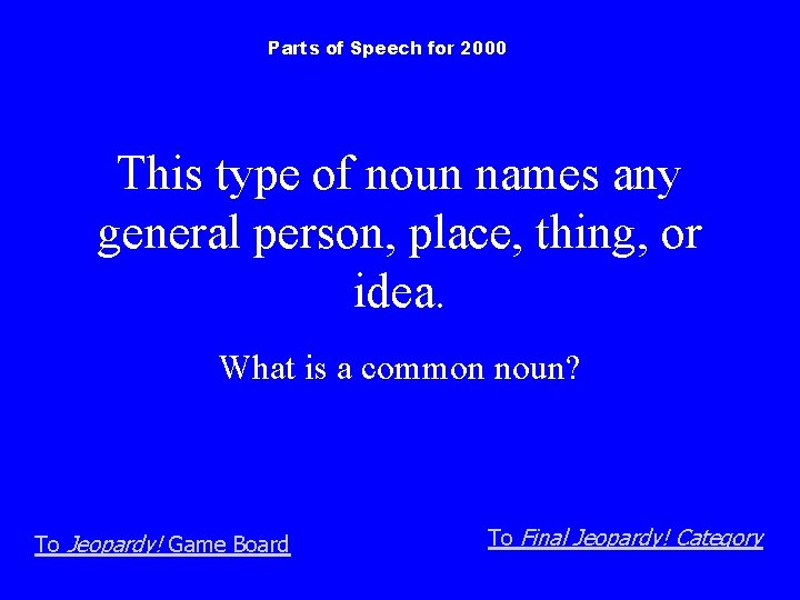 Parts of Speech for 2000 This type of noun names any general person, place,