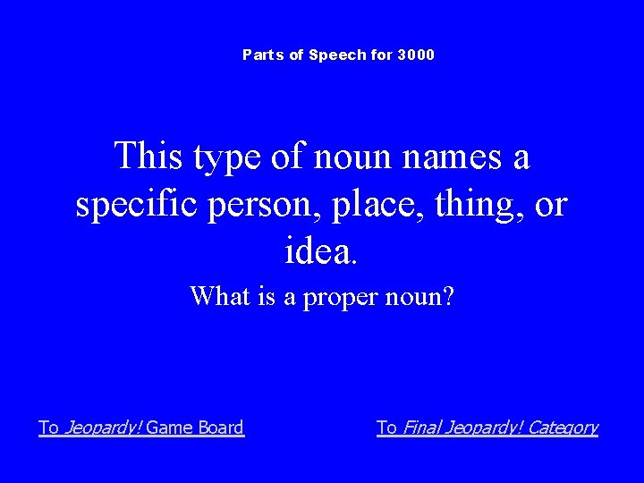 Parts of Speech for 3000 This type of noun names a specific person, place,