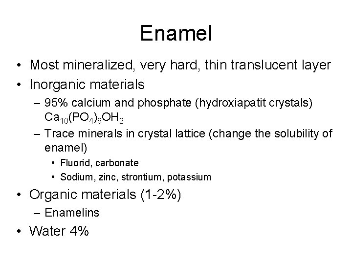 Enamel • Most mineralized, very hard, thin translucent layer • Inorganic materials – 95%