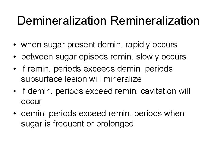 Demineralization Remineralization • when sugar present demin. rapidly occurs • between sugar episods remin.