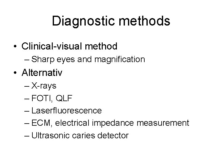 Diagnostic methods • Clinical-visual method – Sharp eyes and magnification • Alternativ – X-rays