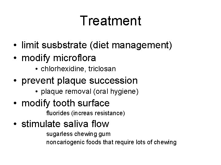 Treatment • limit susbstrate (diet management) • modify microflora • chlorhexidine, triclosan • prevent