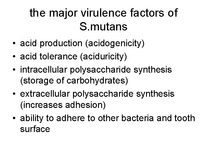 the major virulence factors of S. mutans • acid production (acidogenicity) • acid tolerance