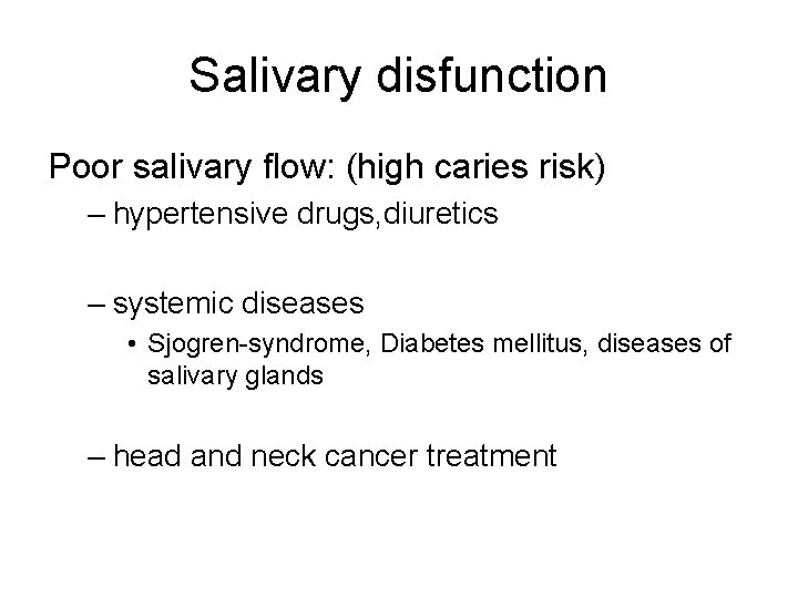 Salivary disfunction Poor salivary flow: (high caries risk) – hypertensive drugs, diuretics – systemic