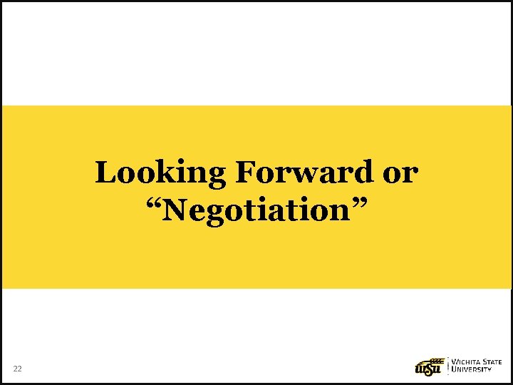 Looking Forward or “Negotiation” 22 