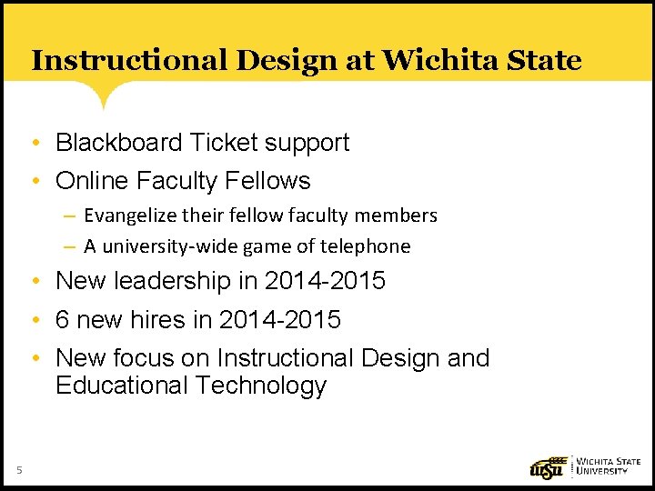 Instructional Design at Wichita State • Blackboard Ticket support • Online Faculty Fellows –