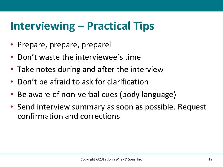 Interviewing – Practical Tips • • • Prepare, prepare! Don’t waste the interviewee’s time