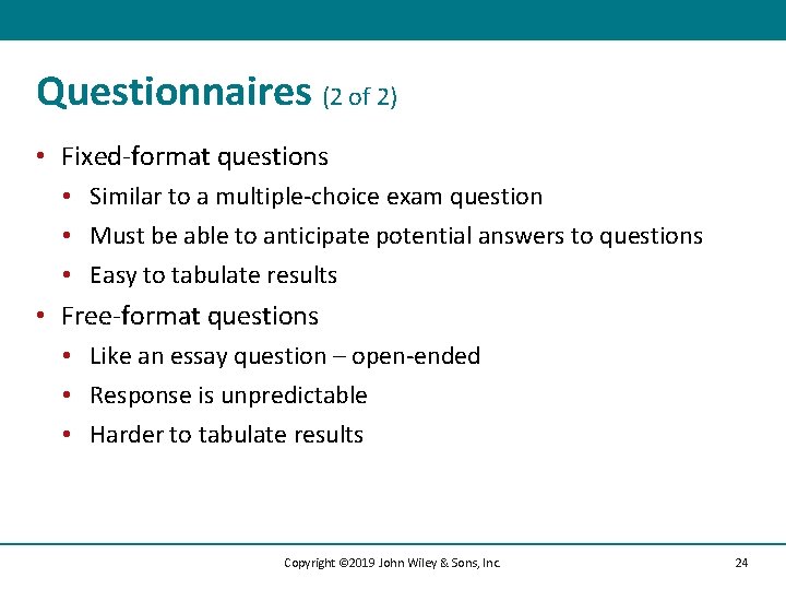 Questionnaires (2 of 2) • Fixed-format questions • Similar to a multiple-choice exam question