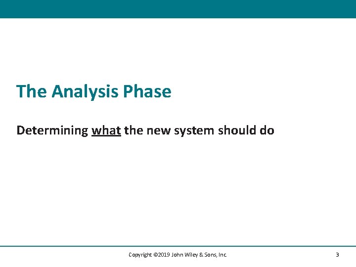 The Analysis Phase Determining what the new system should do Copyright © 2019 John