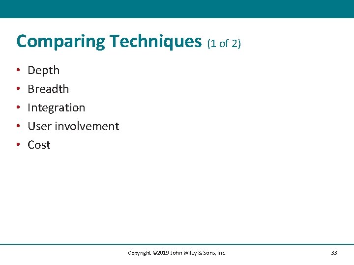 Comparing Techniques (1 of 2) • • • Depth Breadth Integration User involvement Cost