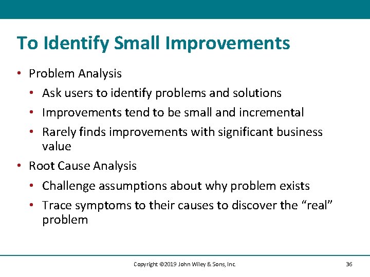 To Identify Small Improvements • Problem Analysis • Ask users to identify problems and