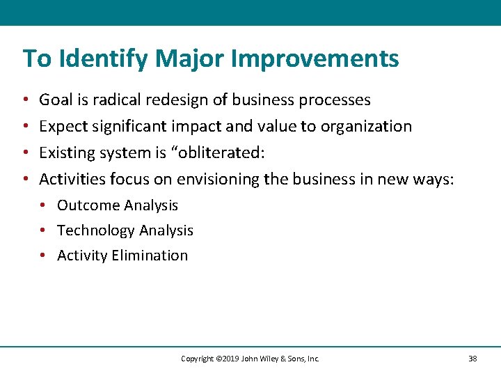 To Identify Major Improvements • • Goal is radical redesign of business processes Expect