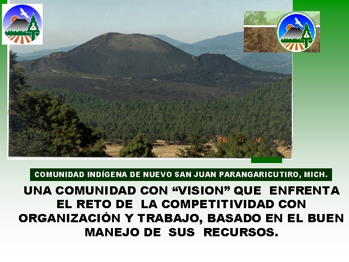 COMUNIDAD INDÍGENA DE NUEVO SAN JUAN PARANGARICUTIRO, MICH. UNA COMUNIDAD CON “VISION” QUE ENFRENTA COMUNIDAD INDÍGENA DE NUEVO SAN JUAN PARANGARICUTIRO, MICH. UNA COMUNIDAD CON “VISION” QUE ENFRENTA