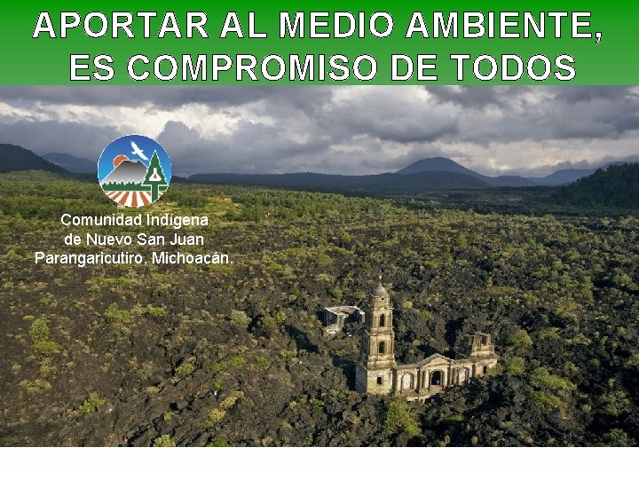 APORTAR AL MEDIO AMBIENTE, ES COMPROMISO DE TODOS Comunidad Indígena de Nuevo San Juan APORTAR AL MEDIO AMBIENTE, ES COMPROMISO DE TODOS Comunidad Indígena de Nuevo San Juan