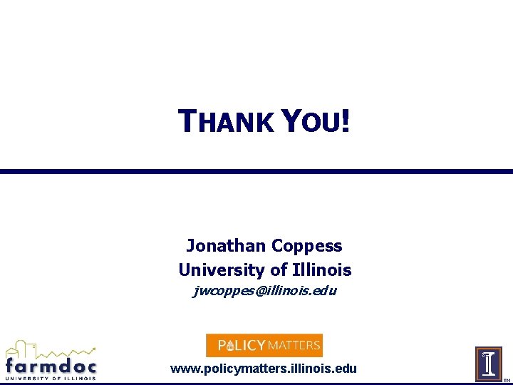 THANK YOU! Jonathan Coppess University of Illinois jwcoppes@illinois. edu www. policymatters. illinois. edu 