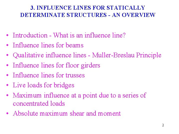 3. INFLUENCE LINES FOR STATICALLY DETERMINATE STRUCTURES - AN OVERVIEW • • Introduction -