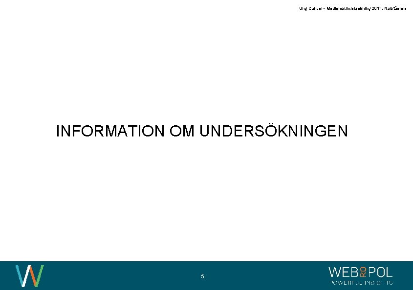 Ung Cancer - Medlemsundersökning 2017, Närstående INFORMATION OM UNDERSÖKNINGEN 5 