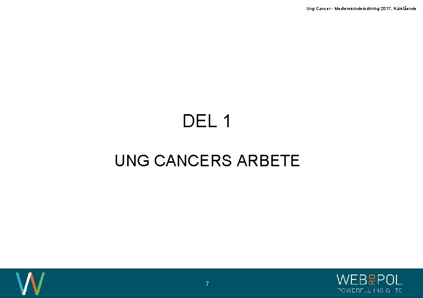 Ung Cancer - Medlemsundersökning 2017, Närstående DEL 1 UNG CANCERS ARBETE 7 Ung Cancer - Medlemsundersökning 2017, Närstående DEL 1 UNG CANCERS ARBETE 7