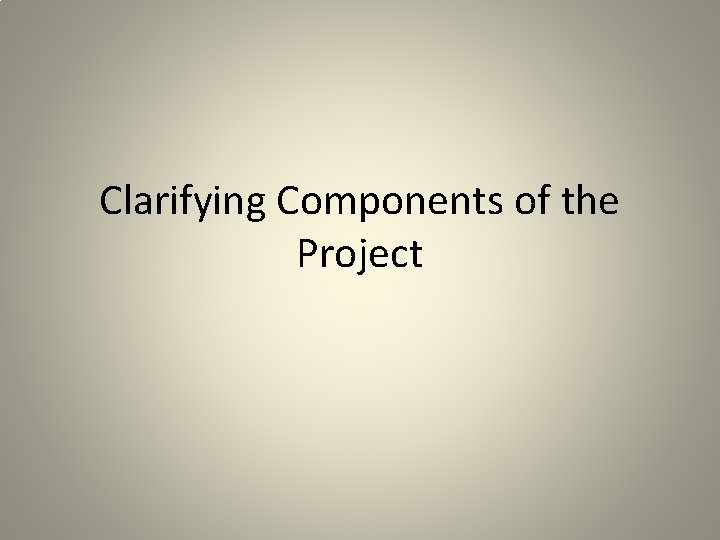 Clarifying Components of the Project 